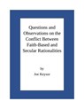 Questions And Observations On The Conflict Between Faith-Based and Secular Rationalities - Joseph E. Keysor - 9798215922064