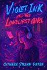 Violet Ink and the Loneliest Girl - Cithara Susan Patra - 9798215926758