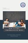 How To Flirt Through Social Media - Lucian Simon Ionesco - 9798215938713