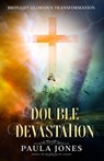 Double Devastation Brought Glorious Transformation - Paula Jones - 9798215941829
