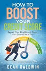 How To Boost Your Credit Score - Dean Baldwin - 9798215948439