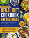Renal Diet Cookbook for Beginners: Enjoy Delicious, Kidney-Friendly Recipes with Balanced Sodium, Phosphorus, and Potassium Levels [III EDITION] - Sarah Roslin - 9798215956892