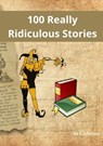 100 Really Ridiculous Stories - A. Scholtens - 9798215960028