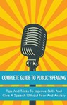 Complete Guide to Public Speaking Tips and Tricks to Improve Skills and Give a Speech Without Fear and Anxiety - Leroy Jackson - 9798215965306
