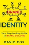 Brand Identity Your Step-by-Step Guide To Brand Building - David Cox - 9798215970874