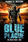 Blue Plague: The War Years-Uno: Book 9 - Thomas A Watson - 9798215982587
