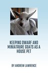 Keeping Dwarf and Miniature Goats as a House Pet - Andrew Lawrence - 9798215984352