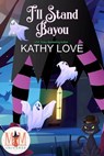 I'll Stand Bayou: Magic and Mayhem Universe - Kathy Love - 9798215995730