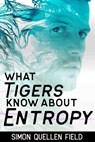 What Tigers Know About Entropy - Simon Quellen Field - 9798215995952
