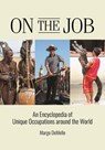 On the Job: An Encyclopedia of Unique Occupations around the World - Margo Demello - 9798216195016