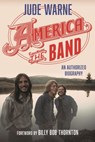 America, the Band: An Authorized Biography - Jude Warne - 9798216197423