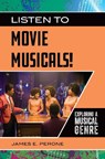 Listen to Movie Musicals!: Exploring a Musical Genre - James E. Perone - 9798216201823