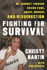 Fighting for Survival: My Journey Through Boxing Fame, Abuse, Murder, and Resurrection - Christy Martin - 9798216385202