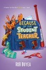 Because of Our Student Teacher - Rob Buyea - 9798217028085