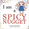 I Am a Spicy Nugget - Loryn Brantz - 9798217042142