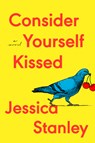 Consider Yourself Kissed - Jessica Stanley - 9798217044993