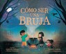 Cómo Ser Una Bruja (How to Be a Witch Spanish Edition) - Gabrielle Balkan - 9798217049806