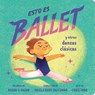 Esto Es Ballet (This Is Ballet Spanish Edition): Y Otras Danzas Clásicas - Rekha S. Rajan - 9798217049820