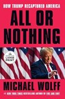 All or Nothing: How Trump Recaptured America - Michael Wolff - 9798217070718