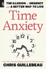 Time Anxiety: The Illusion of Urgency and a Better Way to Live - Chris Guillebeau - 9798217086276