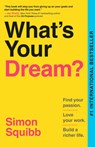 What's Your Dream?: Find Your Passion. Love Your Work. Build a Richer Life. - Simon Squibb - 9798217086580