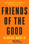Friends of the Good: How Remarkable Friendships Transform Our Lives - Demond Martin - 9798217087587