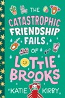 The Catastrophic Friendship Fails of Lottie Brooks - Katie Kirby - 9798217116669