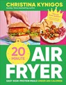 20-Minute Air Fryer: Easy High-Protein Meals Under 600 Calories - Christina Kynigos - 9798217138159