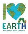 I Love Earth with The Very Hungry Caterpillar - Eric Carle - 9798217141722