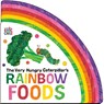 The Very Hungry Caterpillar's Rainbow Foods - Eric Carle - 9798217144921