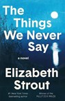 The Things We Never Say - Elizabeth Strout - 9798217154746