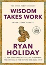 Wisdom Takes Work: Learn. Apply. Repeat. - Ryan Holiday - 9798217168941