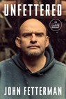 Unfettered - John Fetterman - 9798217169054