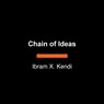 Chain of Ideas: The Origins of Our Authoritarian Age - Ibram X. Kendi - 9798217169917