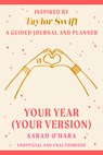 Your Year (Your Version): Inspired by Taylor Swift: A Guided Journal and Planner - Sarah O'Hara - 9798217177622