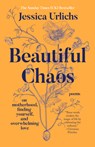 Beautiful Chaos: On Motherhood, Finding Yourself, and Overwhelming Love - Jessica Urlichs - 9798217178018