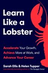 Learn Like a Lobster: Accelerate Your Growth, Achieve More at Work, and Advance Your Career - Sarah Ellis - 9798217178728