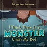 I Think There Is a Monster Under My Bed - Per Gustavsson - 9798217273898