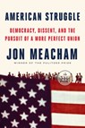 American Struggle: Democracy, Dissent, and the Pursuit of a More Perfect Union: An Anthology - Jon Meacham - 9798217294169