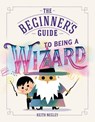 The Beginner's Guide to Being a Wizard - Keith Negley - 9798217318568