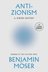 Anti-Zionism: A Jewish History - Benjamin Moser - 9798217413294
