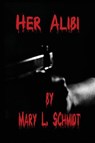 Her Alibi - Mary L. Schmidt - 9798218052546