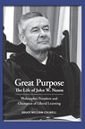 Great Purpose The Life of John W. Nason, Philosopher President and Champion of Liberal Learning (Softcover Deluxe) - Bruce William Colwell - 9798218134846