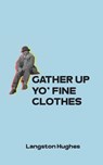 Gather Up Yo' Fine Clothes - Langston Hughes - 9798218138653