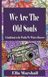 We Are The Old Souls - Ella Catherine Marshall - 9798218164201