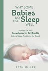 Why Some Babies Do Not Sleep Well: How to Fix Your Newborn to 6 Month Baby's Sleep Problems for Good - Beth Miller - 9798218283339