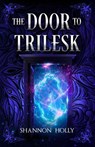 The Door to Trilesk - Shannon Holly - 9798218362119