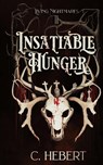Insatiable Hunger - C. Hebert - 9798218384036