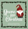 Gnome for Christmas - Karlie Burnham - 9798218386306
