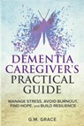 Dementia Caregivers Practical Guide - G. M. Grace - 9798218412845